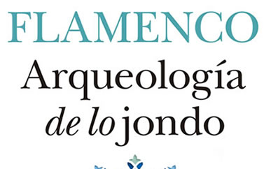 Flamenco, arqueología de lo jondo